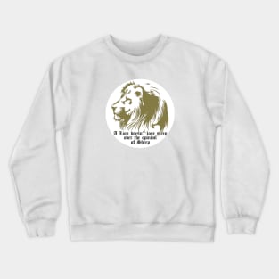 A Lion Doesn't Lose Sleep Over The Opinion Of Sheep Crewneck Sweatshirt